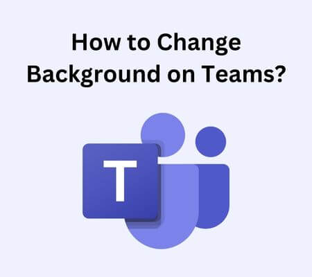How to Change Background on Teams? (On or Not On a Call)