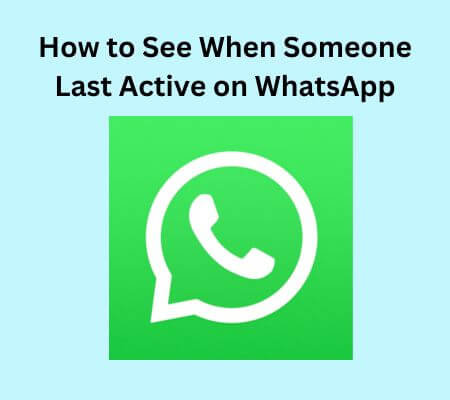 how to see when someone last active on WhatsApp