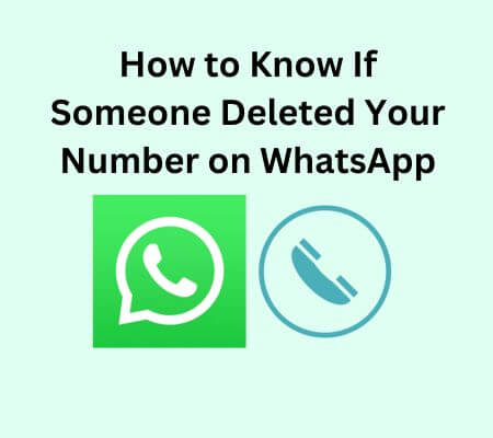 how to know if someone deleted your number on whatsapp